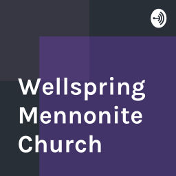 Podcast thumbnail for Wellspring Mennonite Church