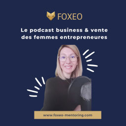Podcast thumbnail for Foxeo, le podcast des entrepreneures audacieuses qui souhaitent réussir en étant pleinement soi