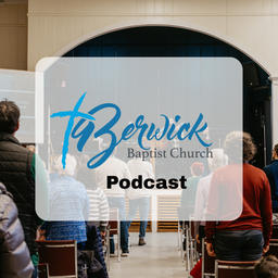 Podcast thumbnail for Berwick Baptist Church Podcast