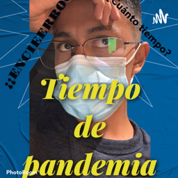 Podcast thumbnail for Tiempo de Pandemia
