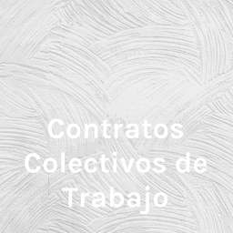Podcast thumbnail for Contratos Colectivos de Trabajo