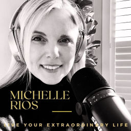 Podcast thumbnail for Live Your Extraordinary Life With Michelle Rios