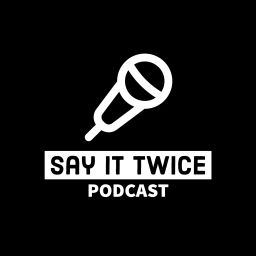 Podcast thumbnail for Say It Twice