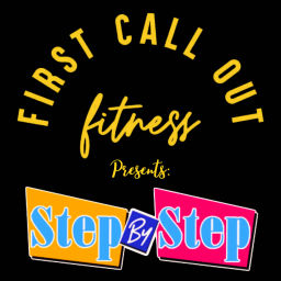 Podcast thumbnail for First Call Out Fitness Presents: Step by Step