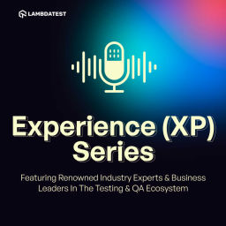 Podcast thumbnail for LambdaTest Experience (XP) Series