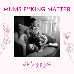 Podcast thumbnail for Mums F**king Matter