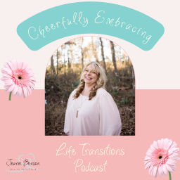 Podcast thumbnail for Cheerfully Embracing Life Transitions