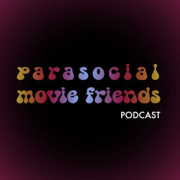 Podcast thumbnail for Parasocial Movie Friends