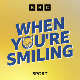Podcast thumbnail for When You’re Smiling: A Leicester City Podcast