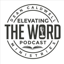 Podcast thumbnail for Elevating The Word with Dean Caldwell