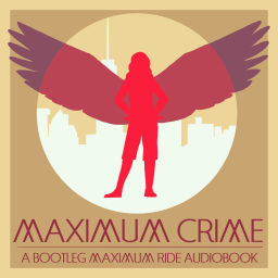 Podcast thumbnail for Maximum Crime: A Bootleg Maximum Ride Audiobook Podcast