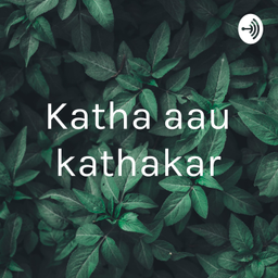Podcast thumbnail for Katha aau kathakar