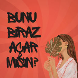 Podcast thumbnail for Bunu Biraz Açar Mısın?