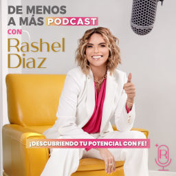 Podcast thumbnail for De menos a Más Podcast con Rashel Diaz