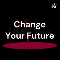Podcast thumbnail for Change Your Future