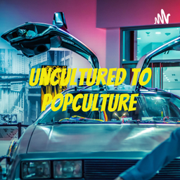 Podcast thumbnail for Uncultured to Popculture