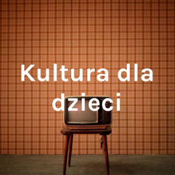 Podcast thumbnail for Kultura dla dzieci