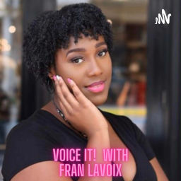 Podcast thumbnail for Voice It! With Fran LaVoix