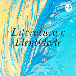 Podcast thumbnail for Literatura e Identidade