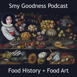 Podcast thumbnail for Smy Goodness Podcast : Food History & Food Art
