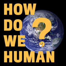 Podcast thumbnail for How Do We Human?