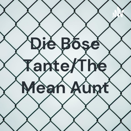 Podcast thumbnail for Die Bōse Tante/The Mean Aunt