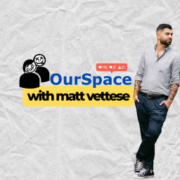 Podcast thumbnail for OurSpace with Matt Vettese