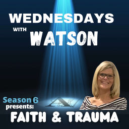 Podcast thumbnail for Wednesdays With Watson: Faith & Trauma Amy Watson- PTSD Patient-Trauma Survivor
