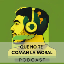 Podcast thumbnail for Que no te coman la moral