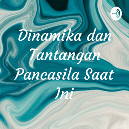 Podcast thumbnail for Dinamika dan Tantangan Pancasila Saat Ini
