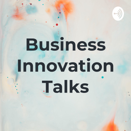 Podcast thumbnail for Business Innovation Talks