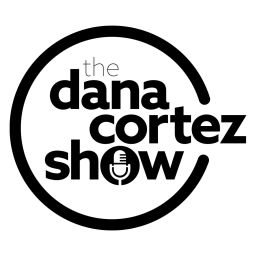 Podcast thumbnail for Dana Cortez Show Podcast