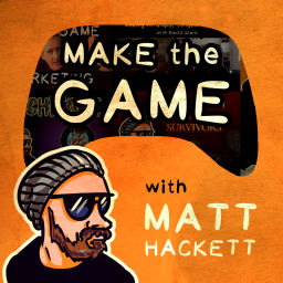 Podcast thumbnail for Make the Game with Matt Hackett