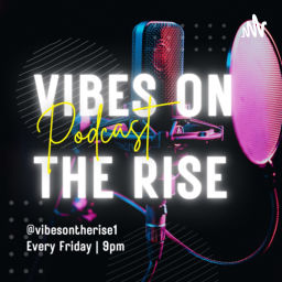 Podcast thumbnail for Vibes On The Rise
