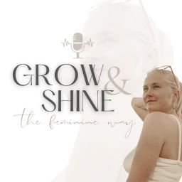 Podcast thumbnail for GROW &amp; SHINE · the feminine way