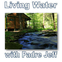 Podcast thumbnail for Living Water with Padre Jeff