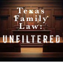 Podcast thumbnail for Texas Family Law: Unfiltered