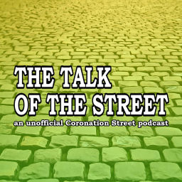 Podcast thumbnail for The Talk of the Street: A Coronation Street Podcast