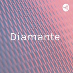 Podcast thumbnail for Diamante 💎💎💎