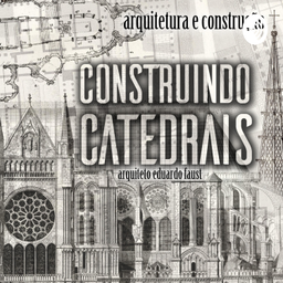 Podcast thumbnail for CONSTRUINDO CATEDRAIS arquitetura e arte sacra