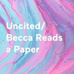 Podcast thumbnail for Uncited/ Becca Reads a Paper