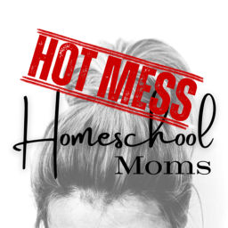 Podcast thumbnail for Hot Mess Homeschool Moms