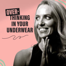 Podcast thumbnail for Overthinking in Your Underwear: A Self-Help Podcast that doesn't take itself too seriously