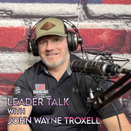 Podcast thumbnail for Leader Talk with John Wayne Troxell