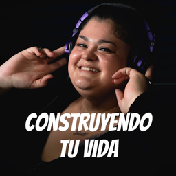 Podcast thumbnail for Construyendo tu vida