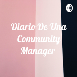 Podcast thumbnail for Diario De Una Community Manager