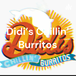 Podcast thumbnail for Didi’s Chillin’ Burritos