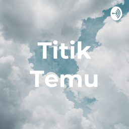 Podcast thumbnail for Titik Temu