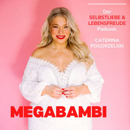 Podcast thumbnail for MEGABAMBI - Für mehr Selbstliebe, Lebensfreude,Selbstbewusstsein, gelebte Weiblichkeit & Motivation
