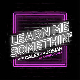 Podcast thumbnail for Learn Me Somethin'